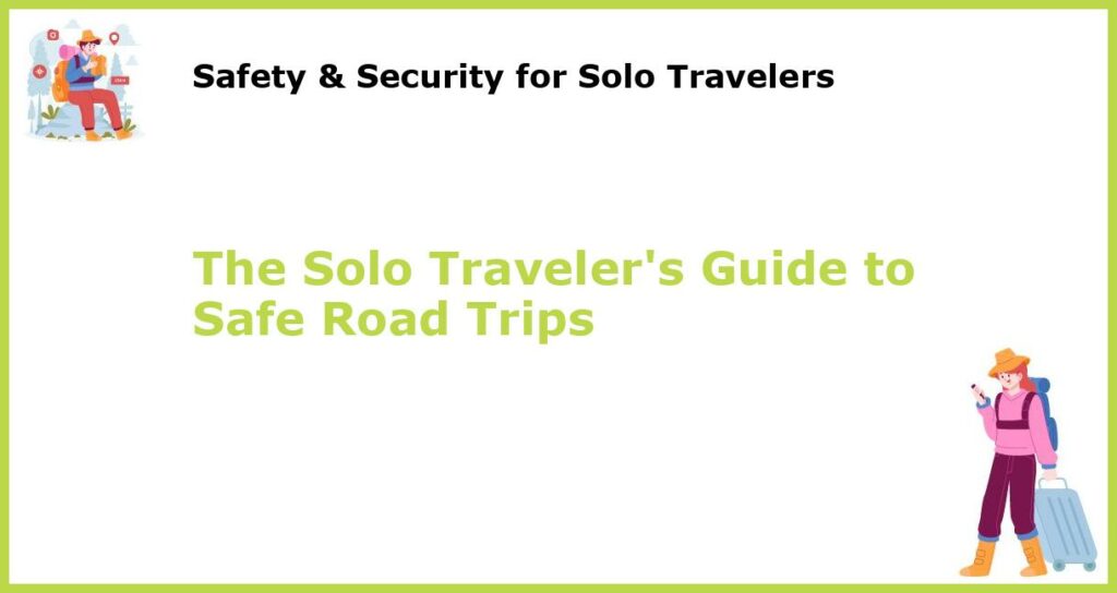 The Solo Travelers Guide to Safe Road Trips featured