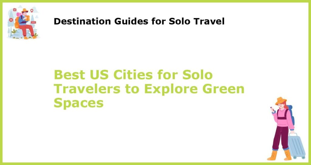 Best US Cities for Solo Travelers to Explore Green Spaces featured