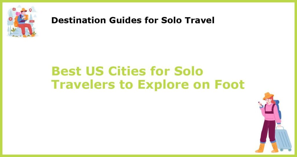 Best US Cities for Solo Travelers to Explore on Foot featured