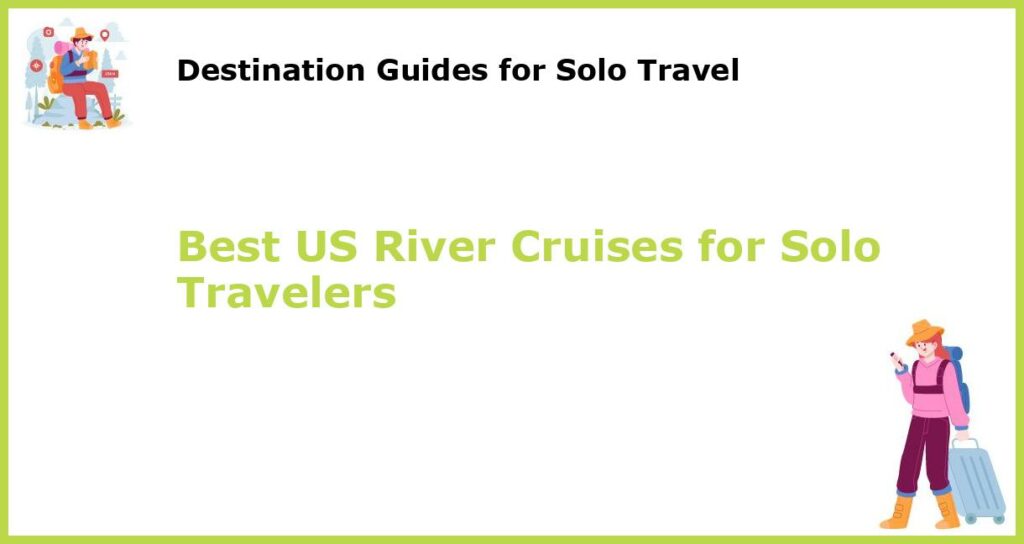 Best US River Cruises for Solo Travelers featured