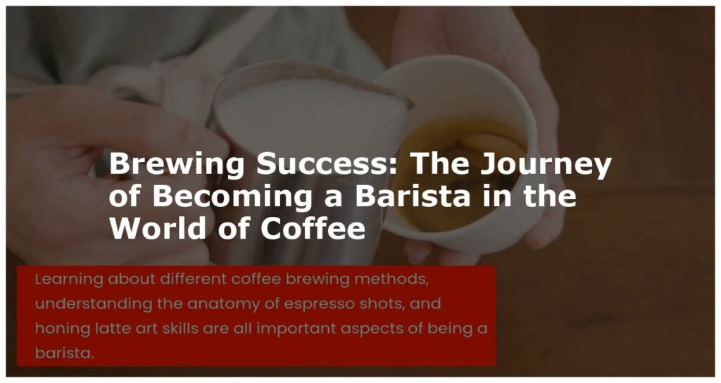 Brewing Success: The Journey of Becoming a Barista in the World of Coffee