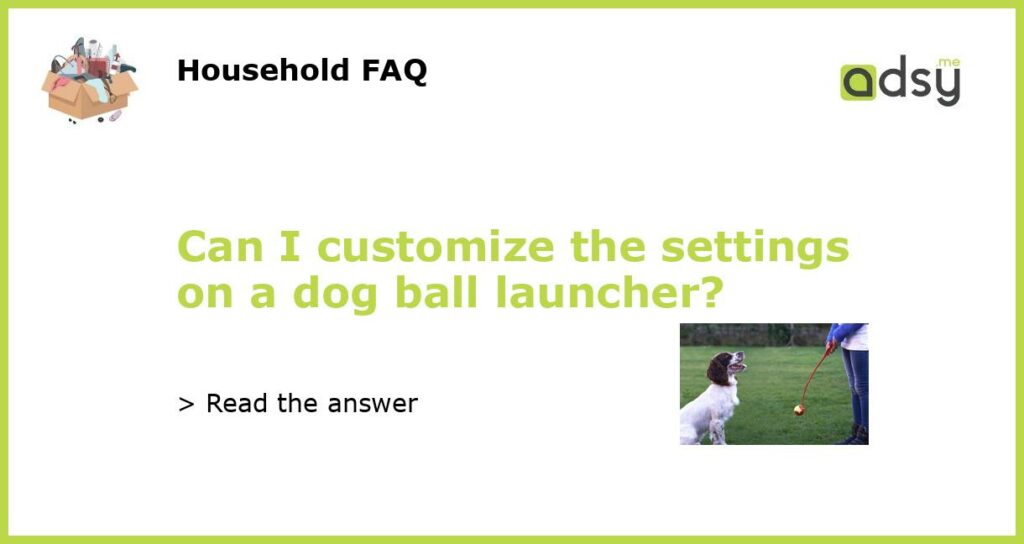 Can I customize the settings on a dog ball launcher featured