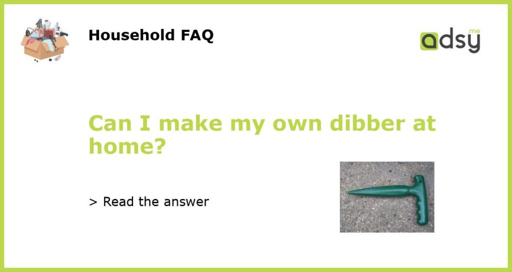 Can I make my own dibber at home featured