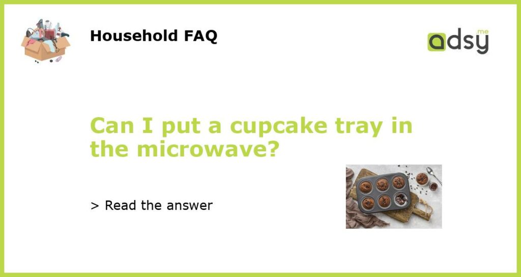 Can I put a cupcake tray in the microwave featured