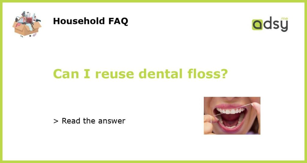 Can I reuse dental floss featured