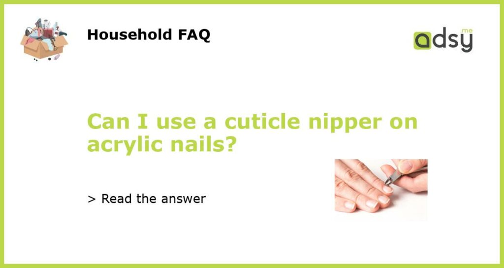Can I use a cuticle nipper on acrylic nails featured