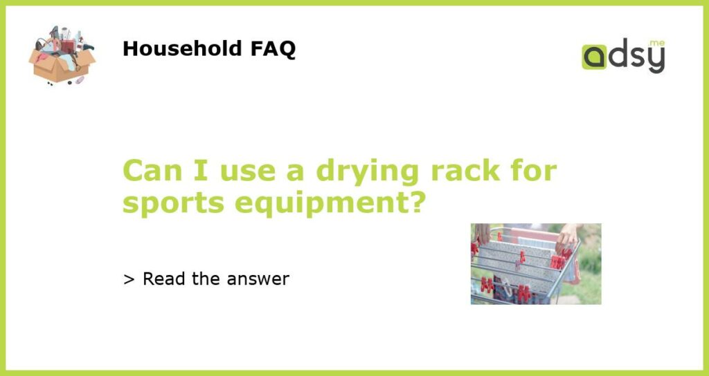 Can I use a drying rack for sports equipment featured