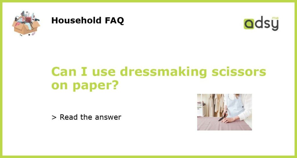 Can I use dressmaking scissors on paper featured