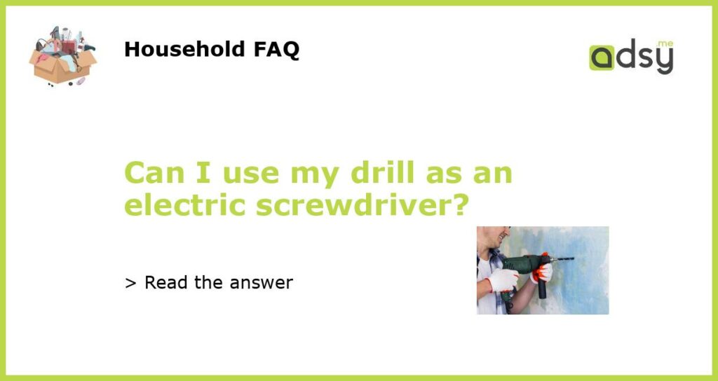 Can I use my drill as an electric screwdriver featured
