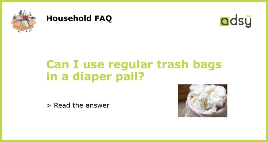 Can I use regular trash bags in a diaper pail featured