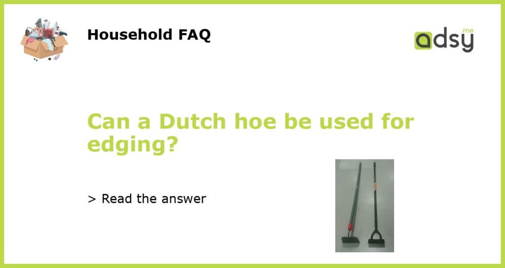 Can a Dutch hoe be used for edging featured