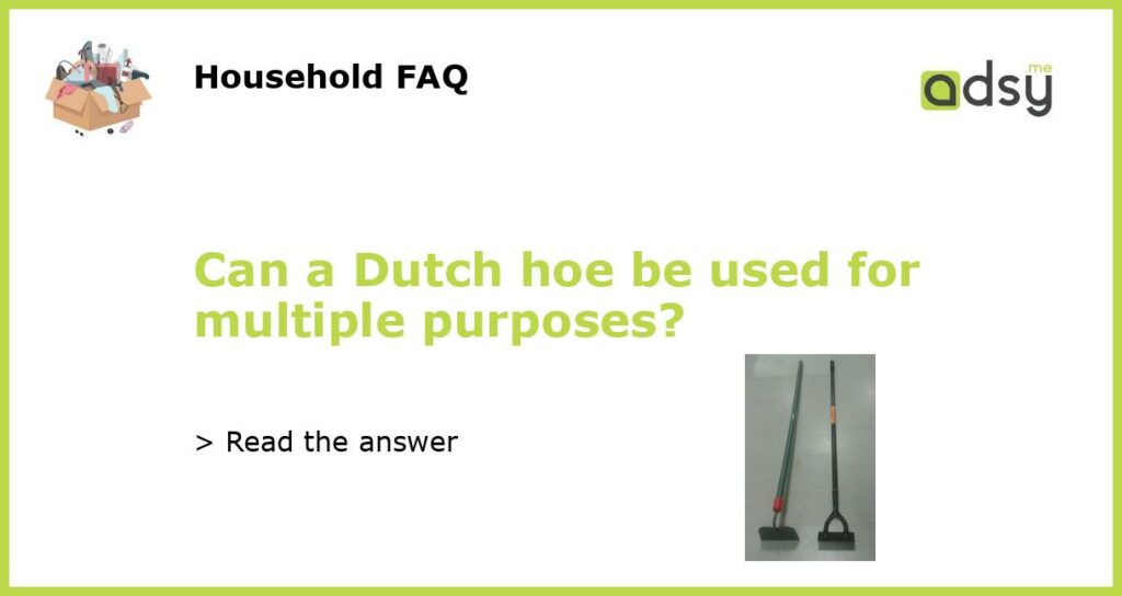 Can a Dutch hoe be used for multiple purposes featured