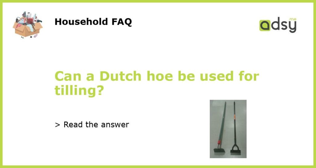 Can a Dutch hoe be used for tilling featured