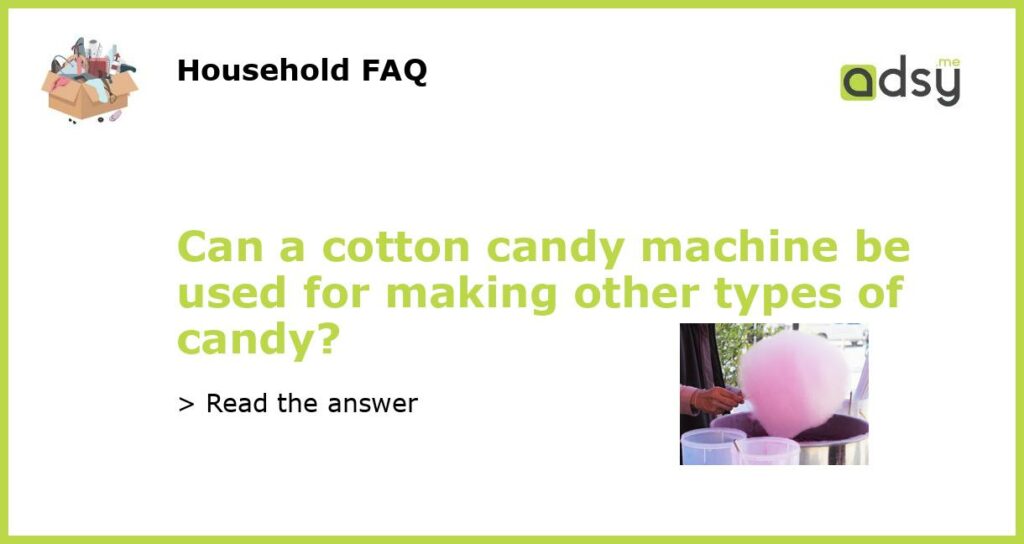 Can a cotton candy machine be used for making other types of candy featured