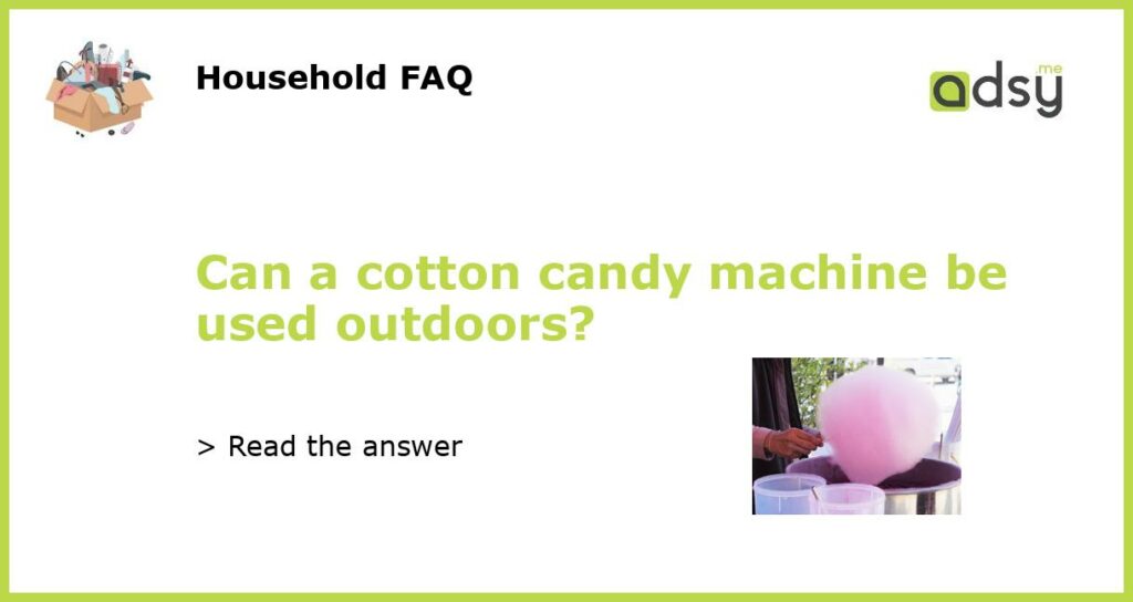 Can a cotton candy machine be used outdoors featured