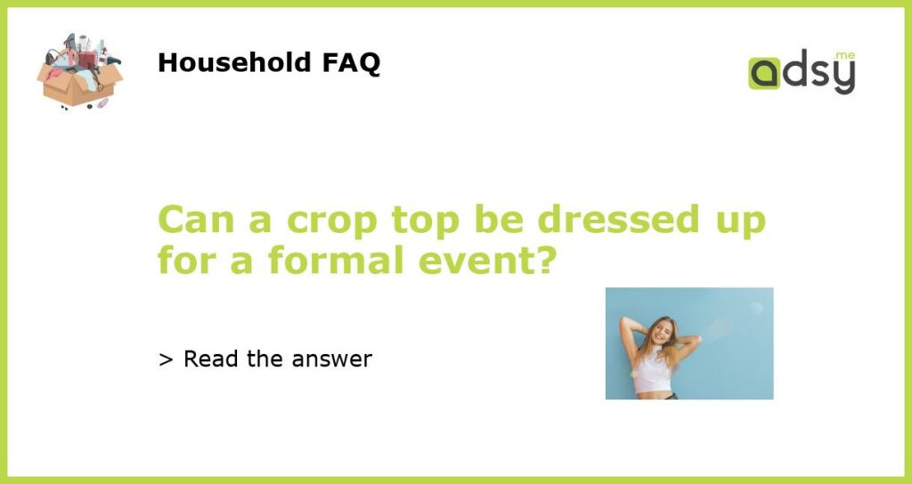 Can a crop top be dressed up for a formal event featured