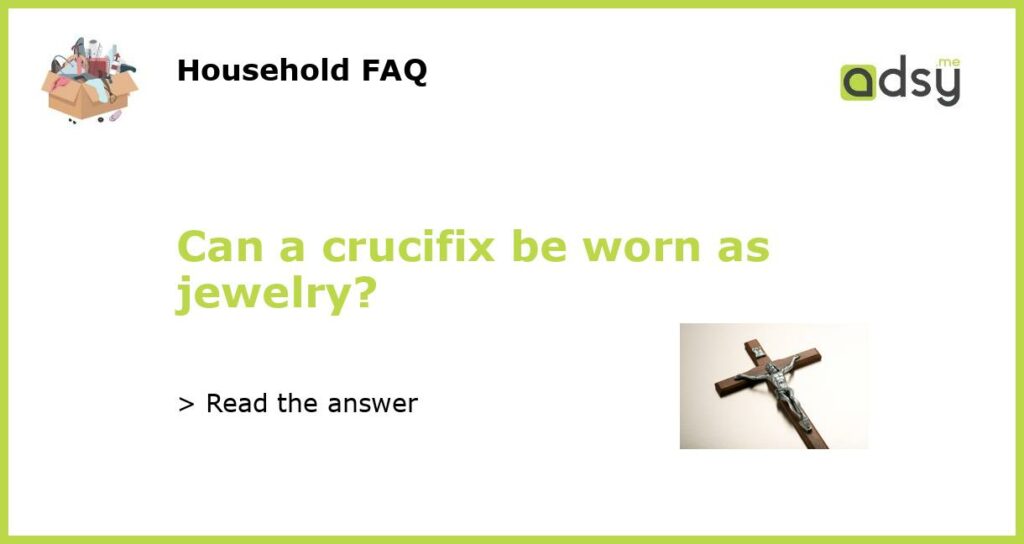 Can a crucifix be worn as jewelry featured