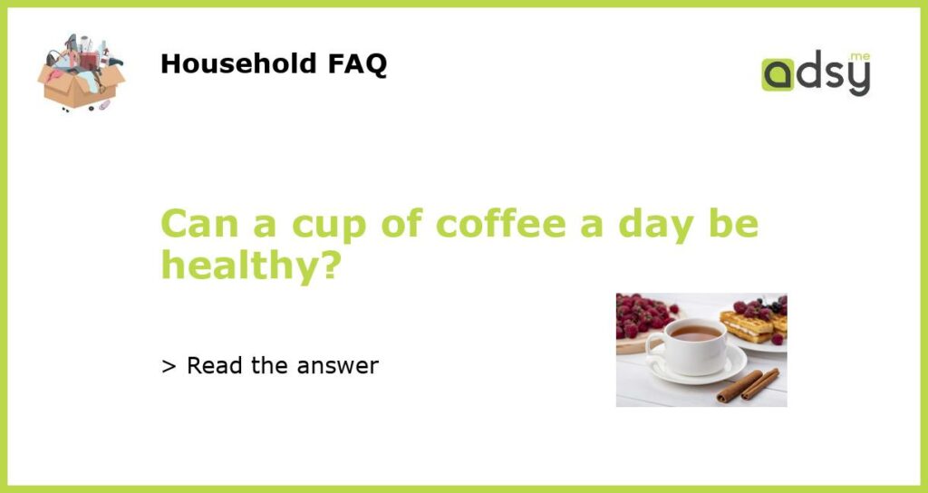 Can a cup of coffee a day be healthy featured
