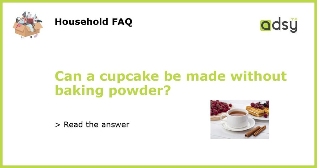 Can a cupcake be made without baking powder featured