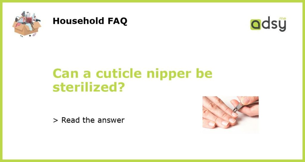 Can a cuticle nipper be sterilized?