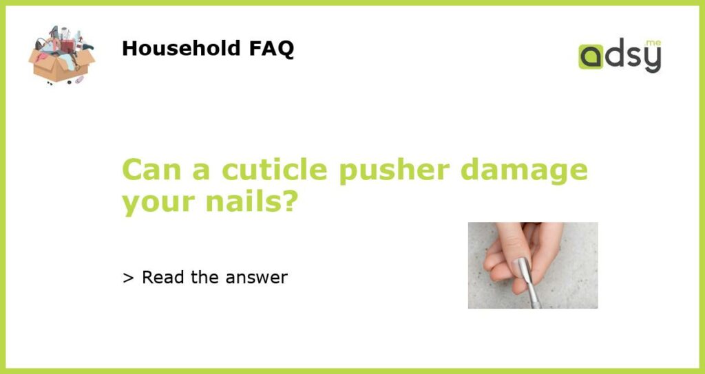 Can a cuticle pusher damage your nails featured