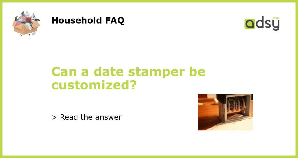 Can a date stamper be customized featured