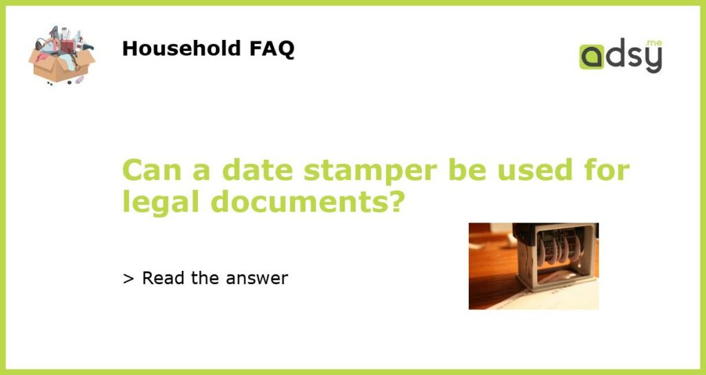 Can a date stamper be used for legal documents featured