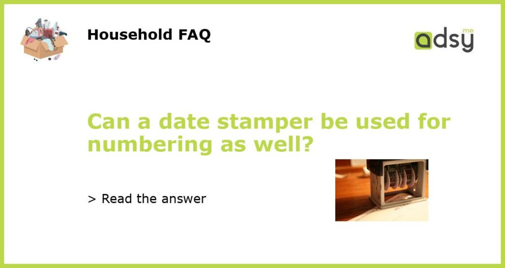 Can a date stamper be used for numbering as well featured