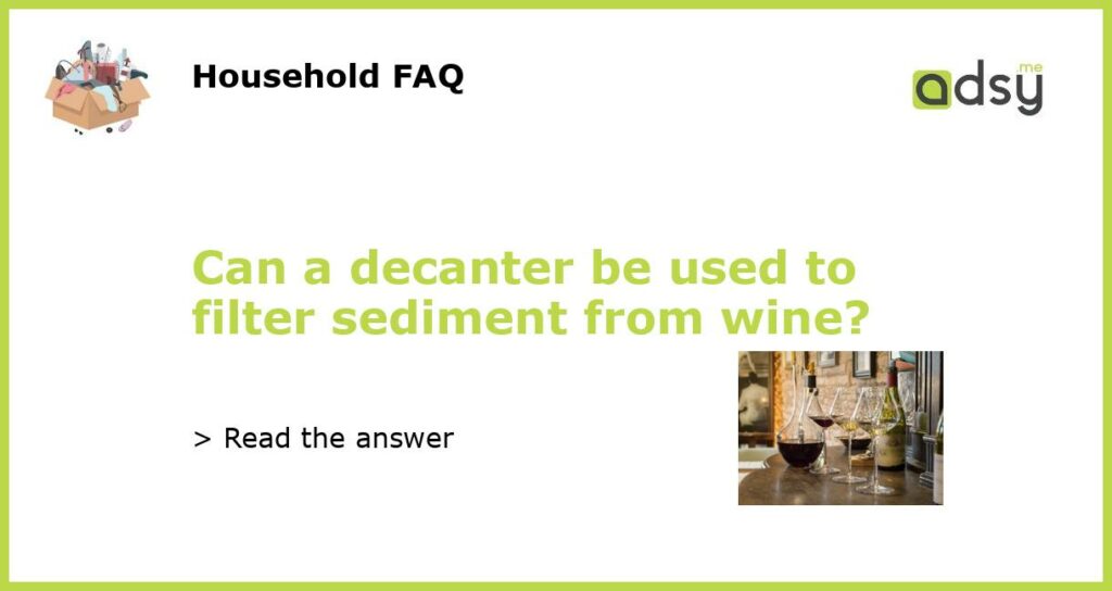Can a decanter be used to filter sediment from wine featured