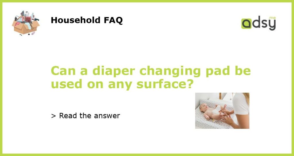 Can a diaper changing pad be used on any surface featured