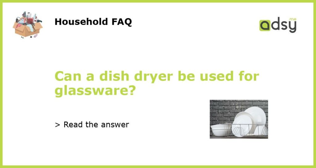 Can a dish dryer be used for glassware featured