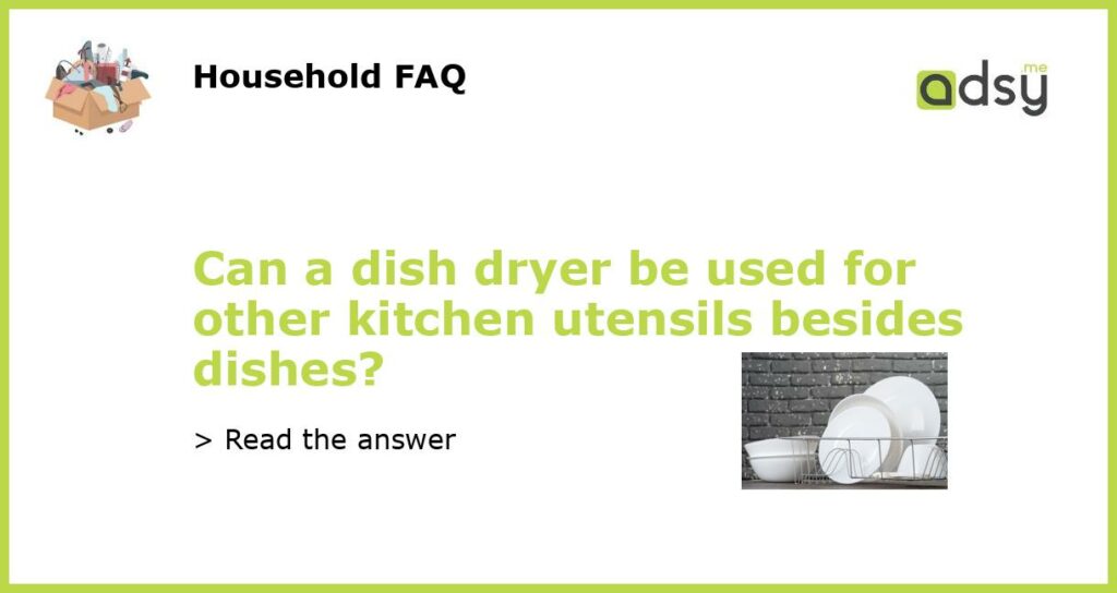 Can a dish dryer be used for other kitchen utensils besides dishes featured