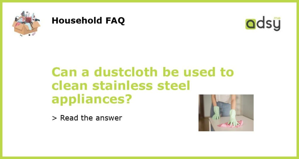 Can a dustcloth be used to clean stainless steel appliances featured