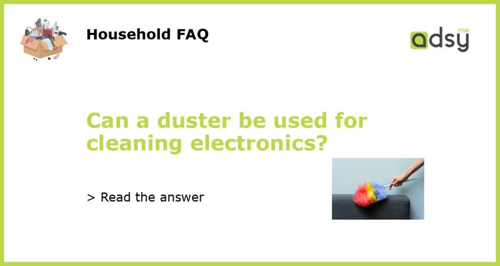 Can a duster be used for cleaning electronics featured