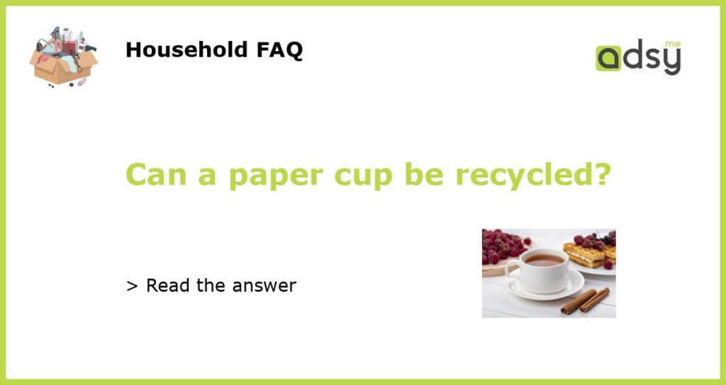 Can a paper cup be recycled featured