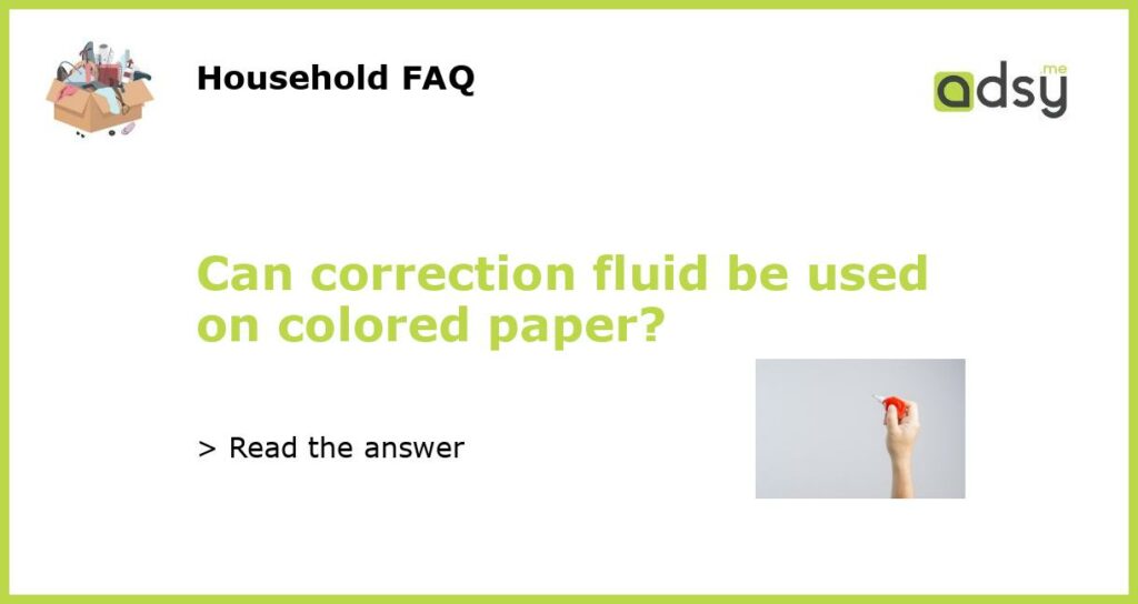 Can correction fluid be used on colored paper featured