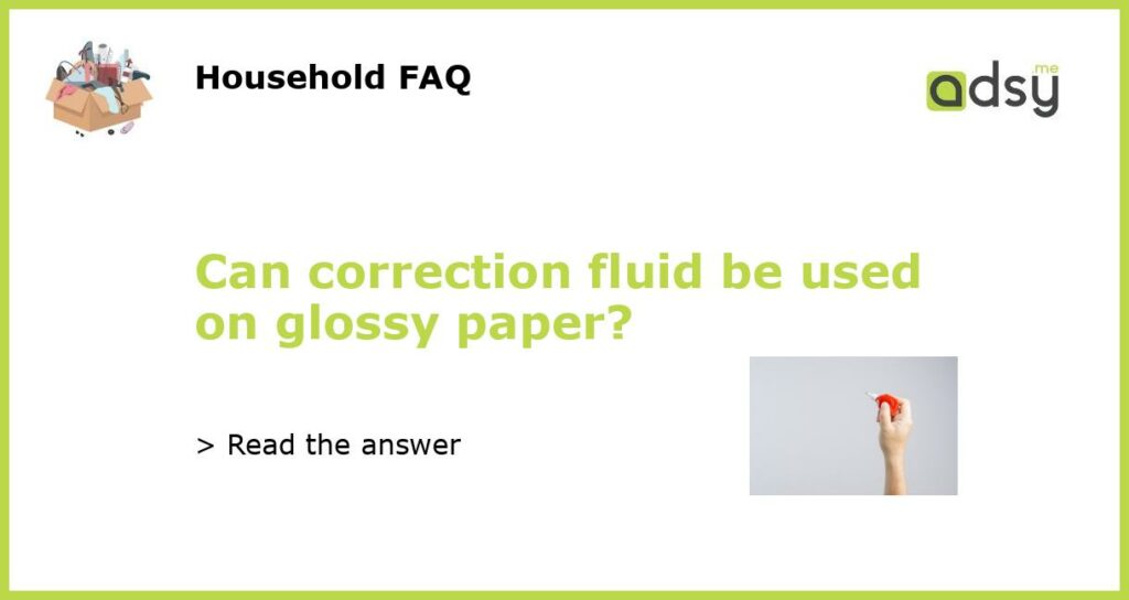 Can correction fluid be used on glossy paper featured