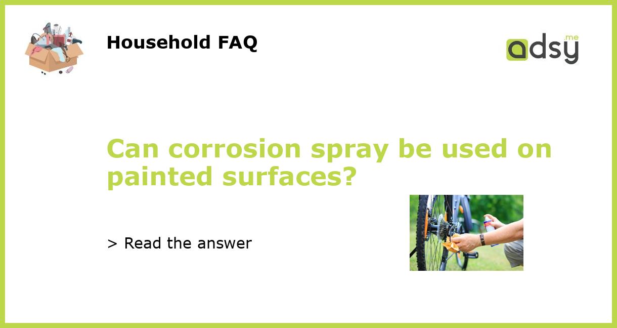 Can corrosion spray be used on painted surfaces?