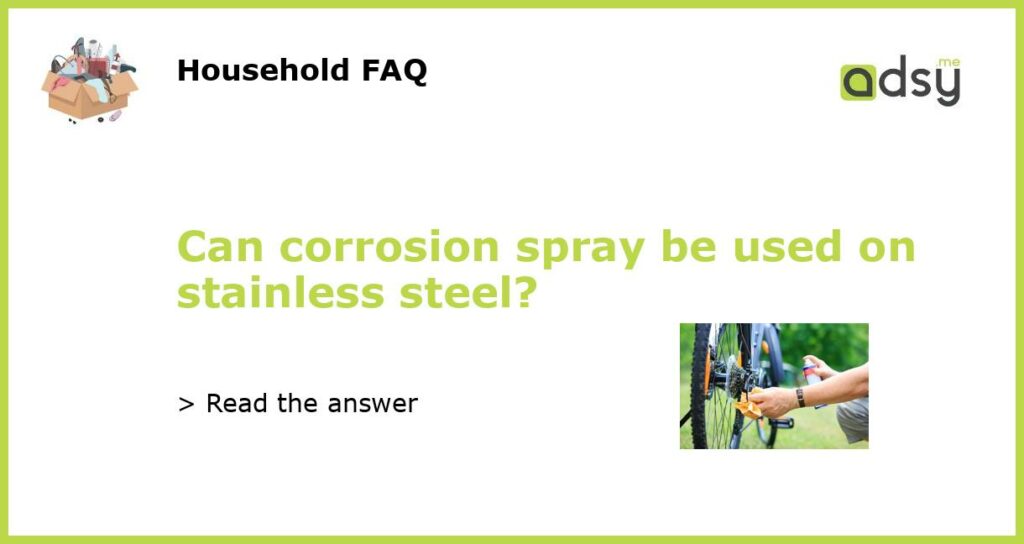 Can corrosion spray be used on stainless steel featured