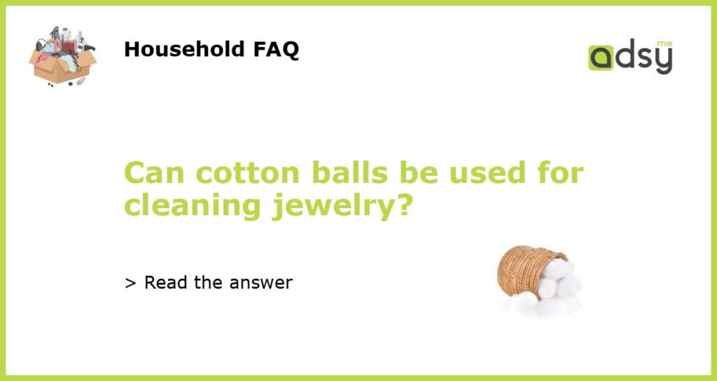Can cotton balls be used for cleaning jewelry featured