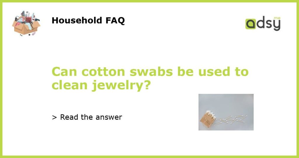 Can cotton swabs be used to clean jewelry featured