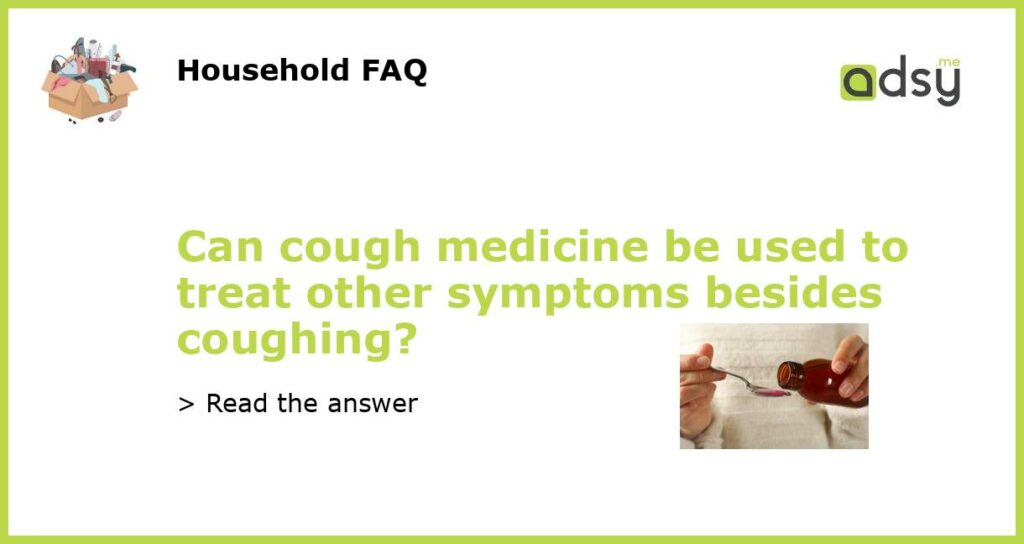 Can cough medicine be used to treat other symptoms besides coughing featured