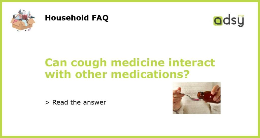 Can cough medicine interact with other medications featured