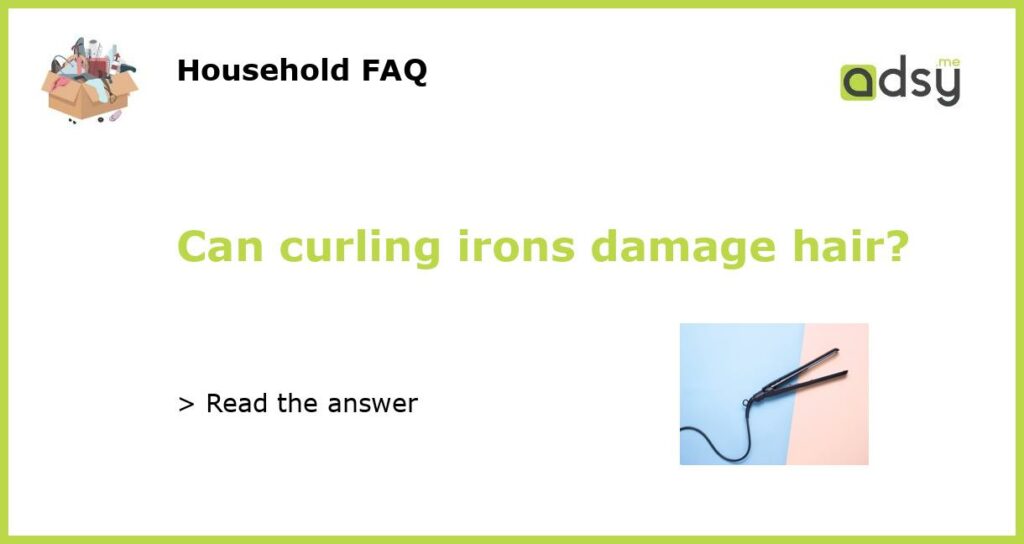 Can curling irons damage hair featured
