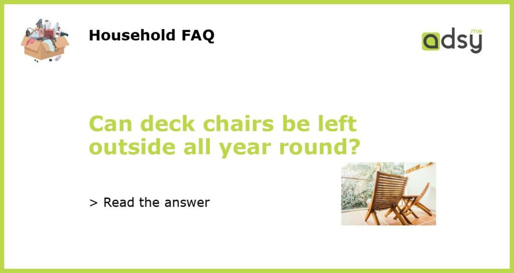 Can deck chairs be left outside all year round featured