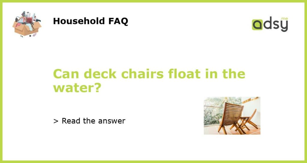 Can deck chairs float in the water featured