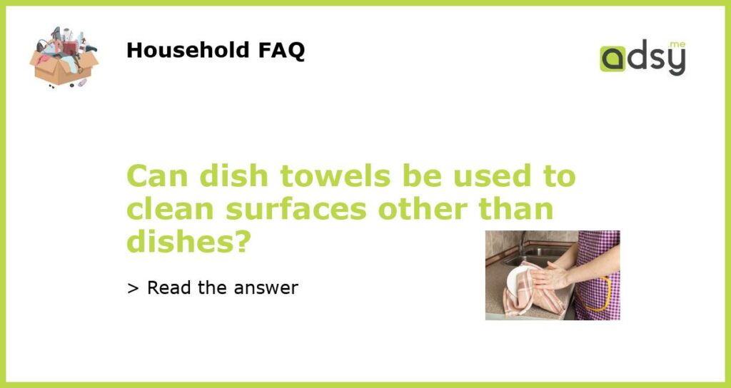 Can dish towels be used to clean surfaces other than dishes featured