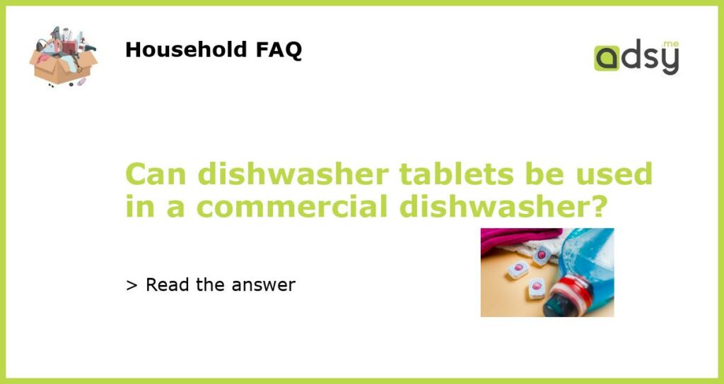 Can dishwasher tablets be used in a commercial dishwasher featured