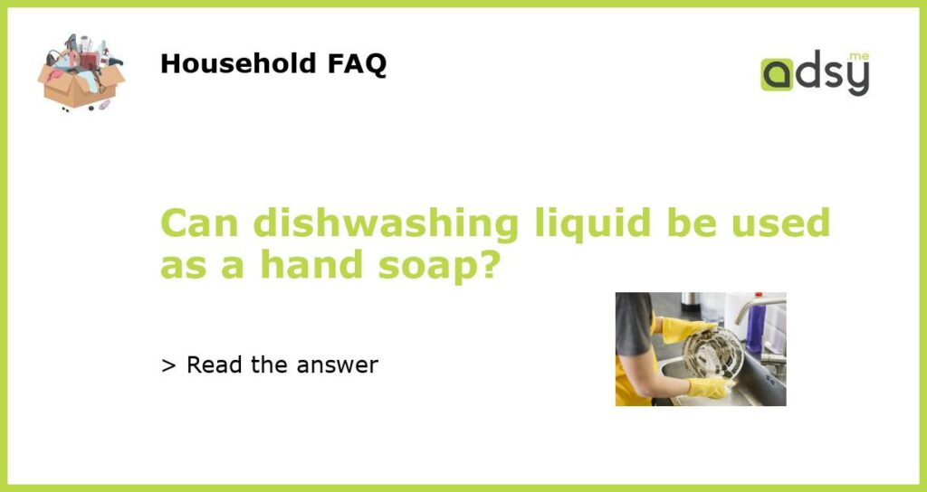 Can dishwashing liquid be used as a hand soap featured