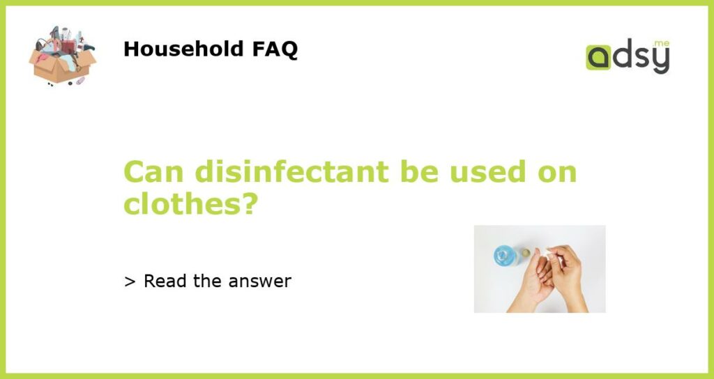 Can disinfectant be used on clothes featured
